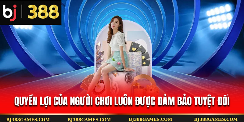 Quyền lợi người chơi luôn đảm bảo tuyệt đối Quyền lợi người chơi luôn đảm bảo tuyệt đối