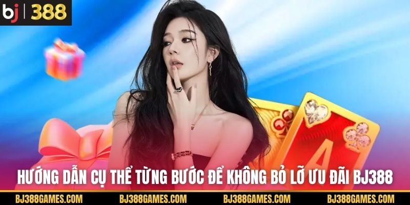 Hướng dẫn cụ thể từng bước để không bỏ lỡ ưu đãi BJ388 Hướng dẫn cụ thể từng bước để không bỏ lỡ ưu đãi BJ388